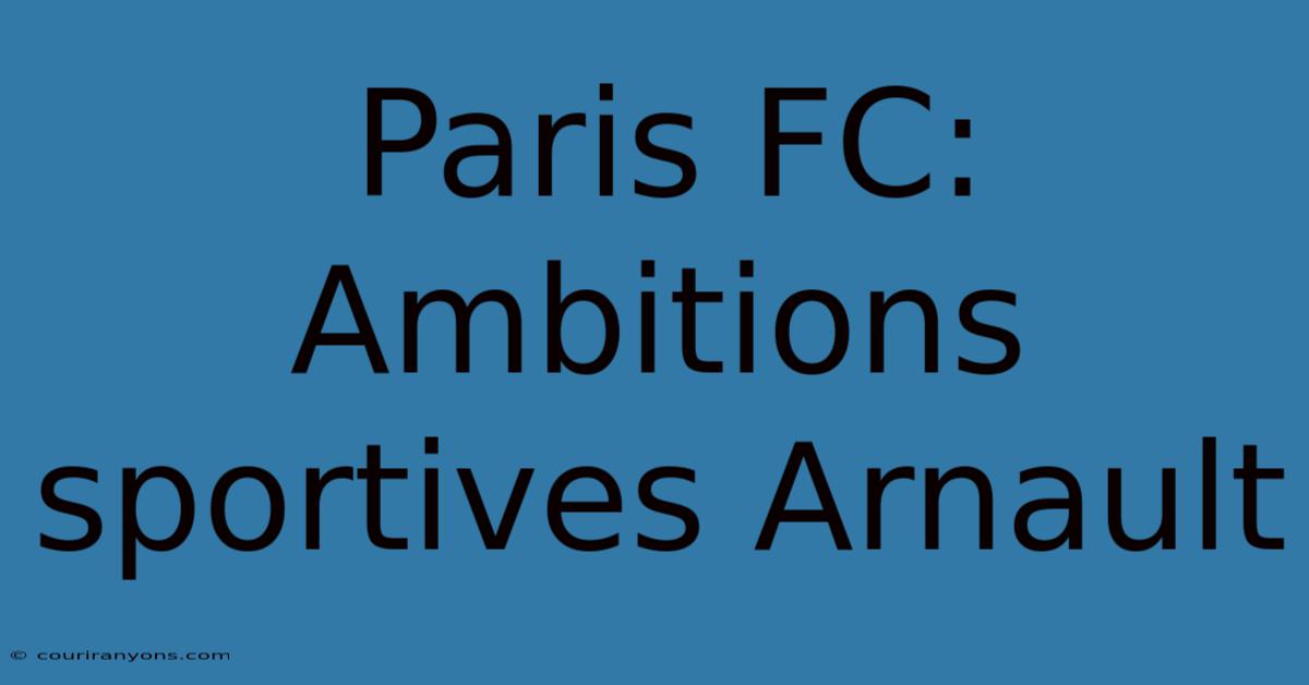 Paris FC:  Ambitions Sportives Arnault