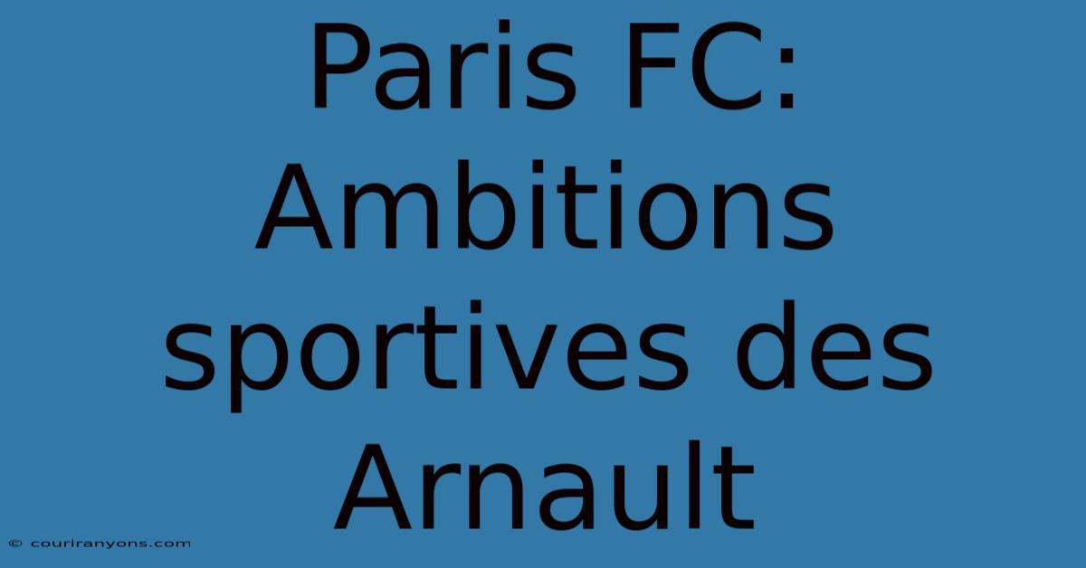 Paris FC:  Ambitions Sportives Des Arnault