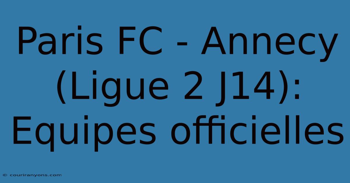 Paris FC - Annecy (Ligue 2 J14): Equipes Officielles