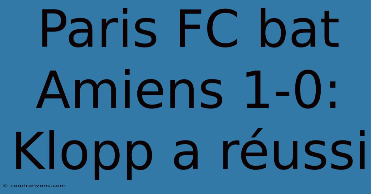 Paris FC Bat Amiens 1-0: Klopp A Réussi