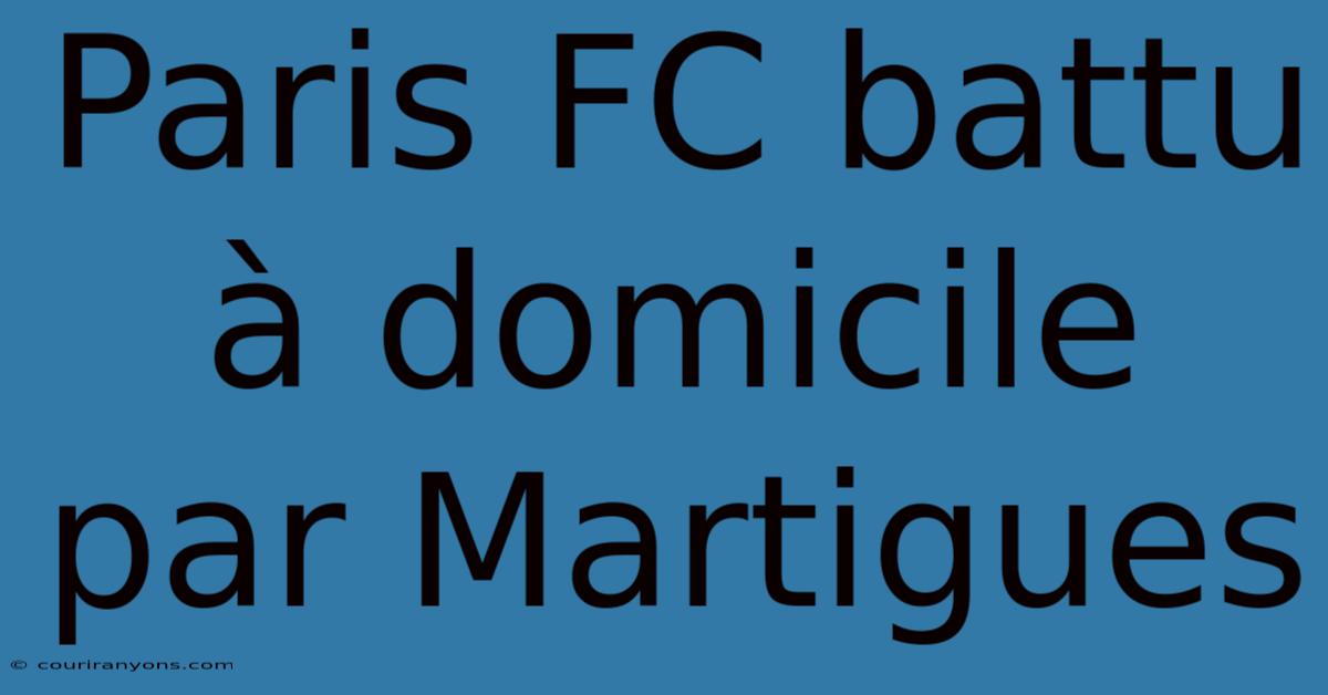 Paris FC Battu À Domicile Par Martigues