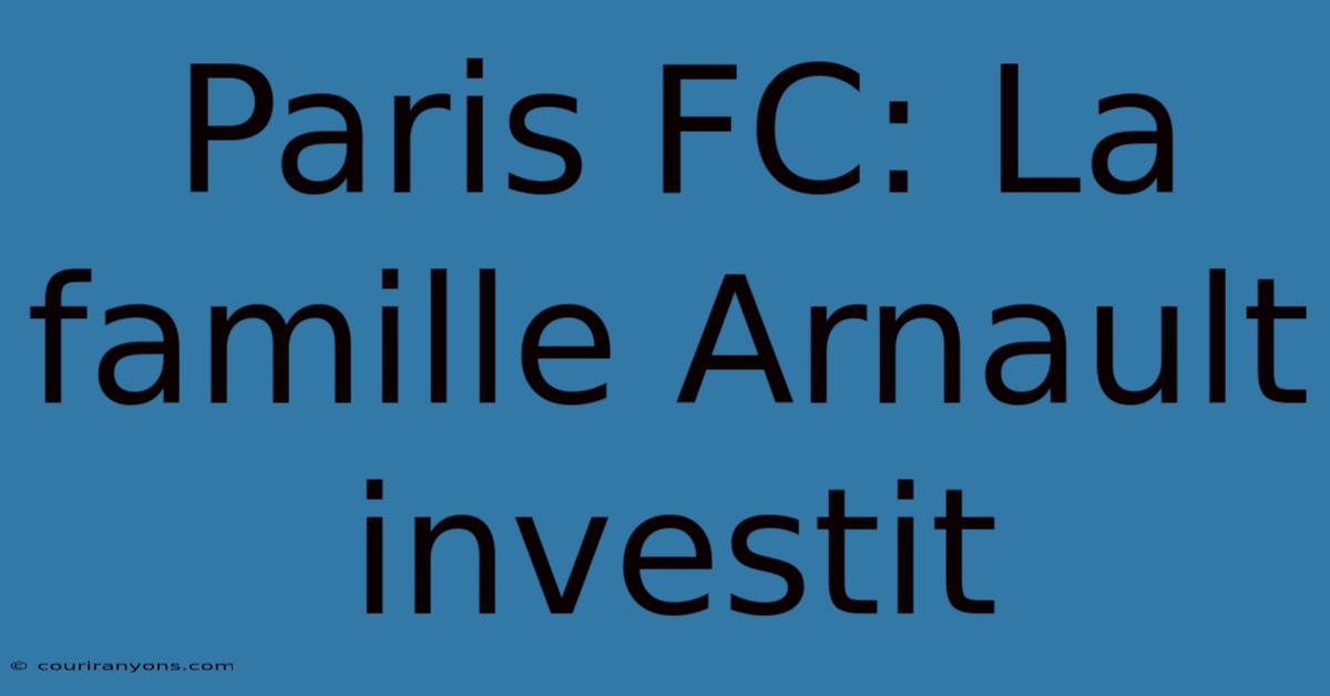 Paris FC: La Famille Arnault Investit