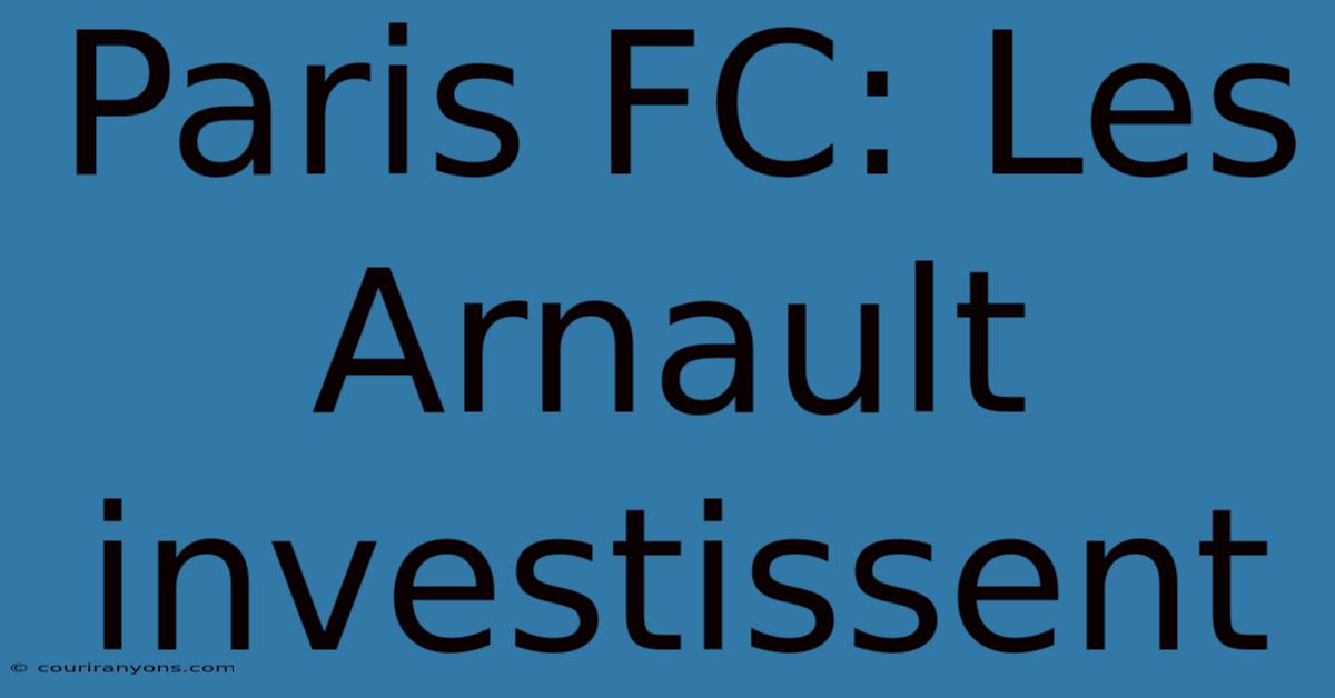 Paris FC: Les Arnault Investissent