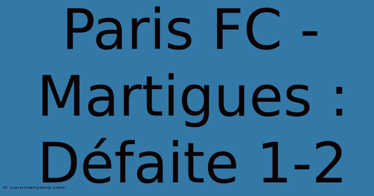 Paris FC - Martigues : Défaite 1-2