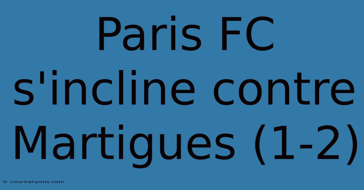 Paris FC S'incline Contre Martigues (1-2)