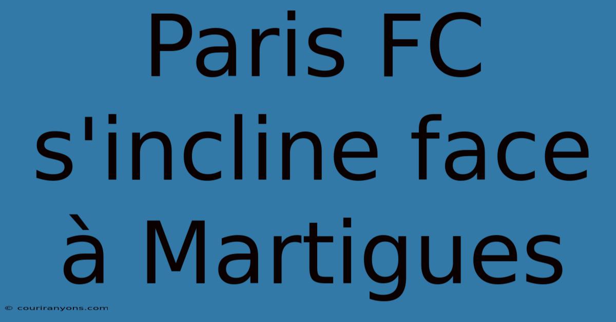 Paris FC S'incline Face À Martigues