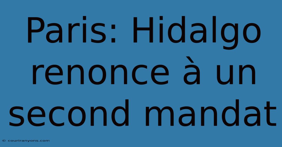 Paris: Hidalgo Renonce À Un Second Mandat