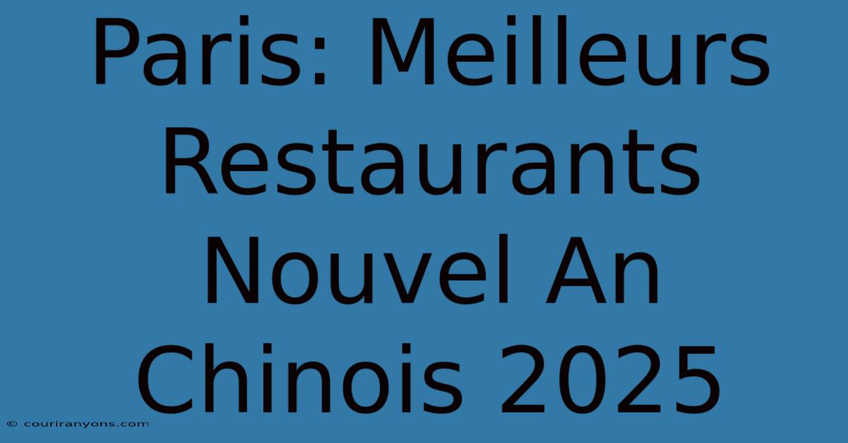 Paris: Meilleurs Restaurants Nouvel An Chinois 2025