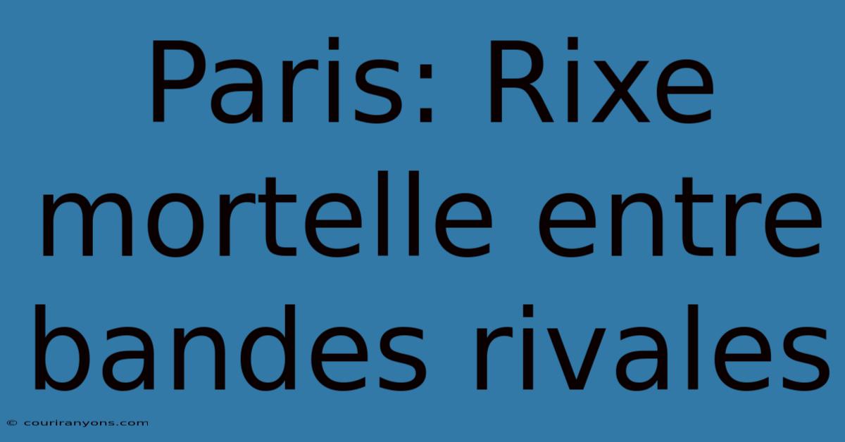 Paris: Rixe Mortelle Entre Bandes Rivales