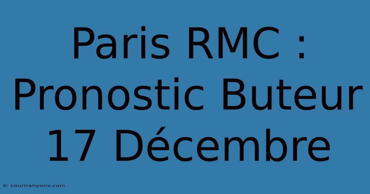 Paris RMC : Pronostic Buteur 17 Décembre