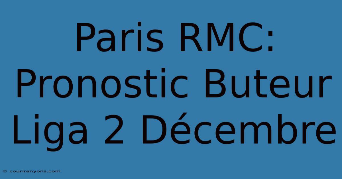 Paris RMC: Pronostic Buteur Liga 2 Décembre