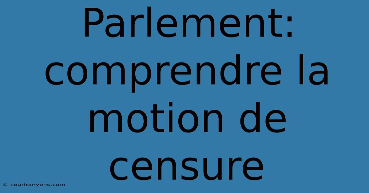 Parlement: Comprendre La Motion De Censure