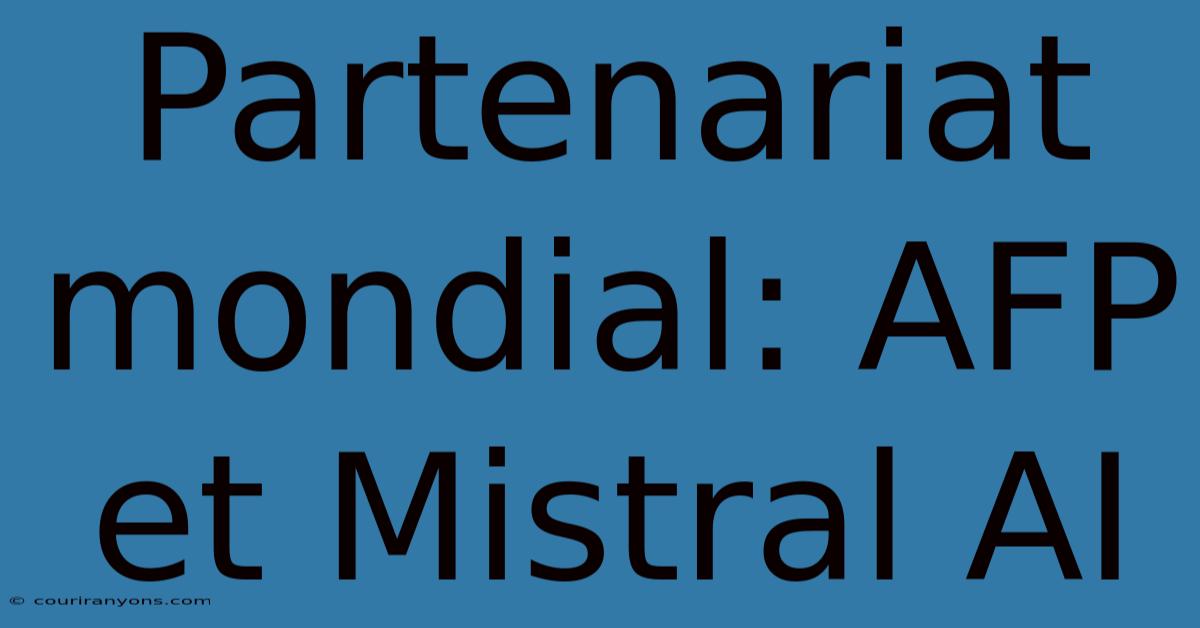 Partenariat Mondial: AFP Et Mistral AI