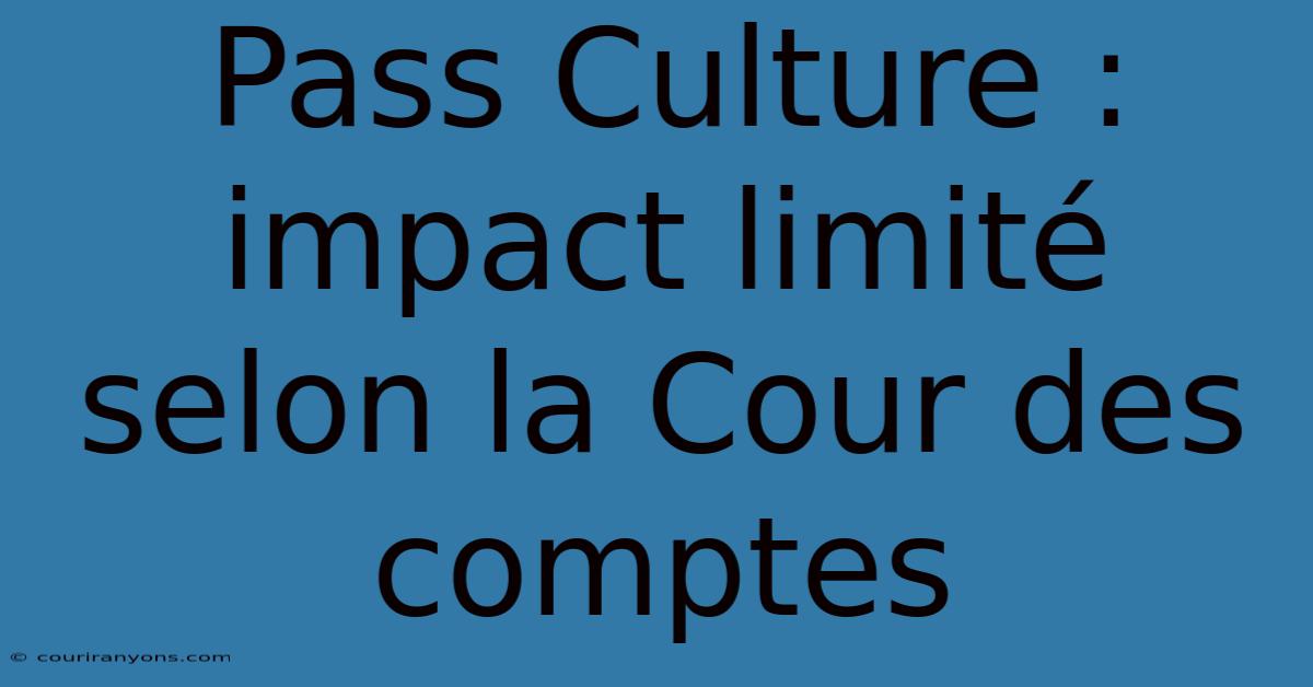 Pass Culture : Impact Limité Selon La Cour Des Comptes