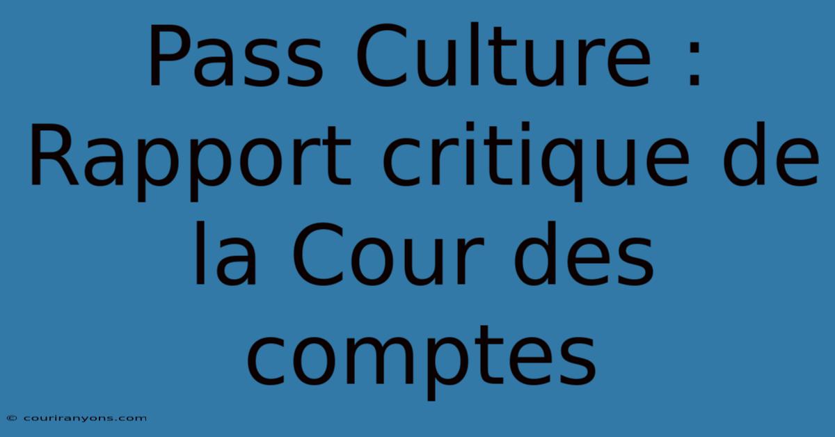 Pass Culture : Rapport Critique De La Cour Des Comptes