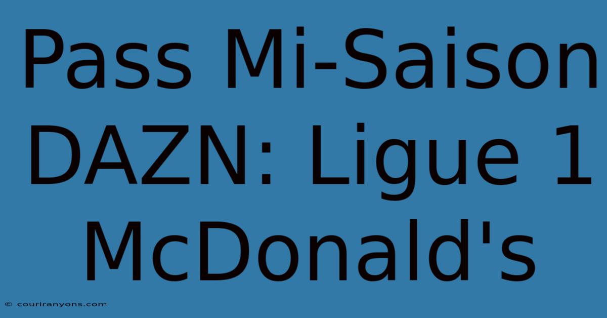 Pass Mi-Saison DAZN: Ligue 1 McDonald's