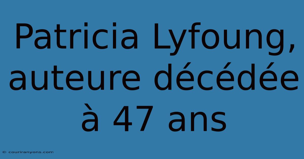 Patricia Lyfoung, Auteure Décédée À 47 Ans