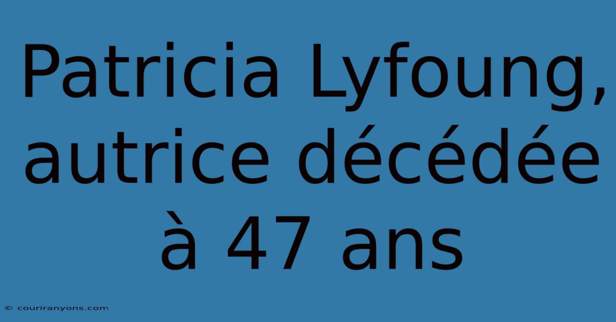 Patricia Lyfoung, Autrice Décédée À 47 Ans