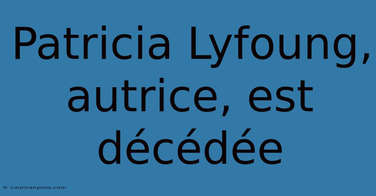 Patricia Lyfoung, Autrice, Est Décédée