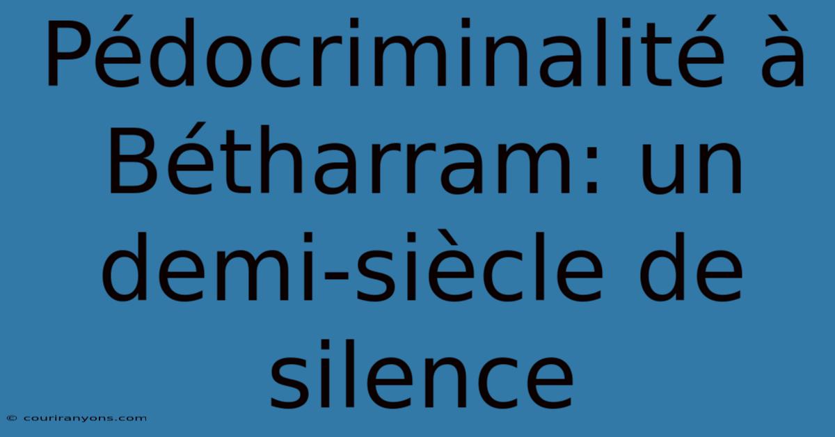 Pédocriminalité À Bétharram: Un Demi-siècle De Silence