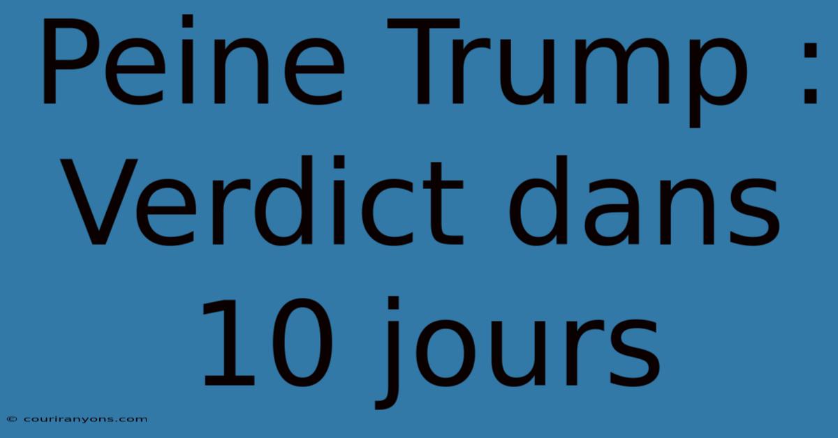 Peine Trump : Verdict Dans 10 Jours