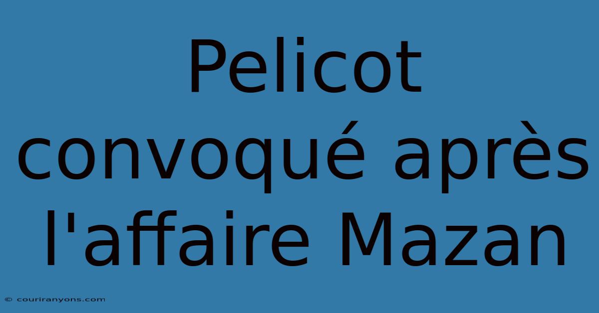 Pelicot Convoqué Après L'affaire Mazan