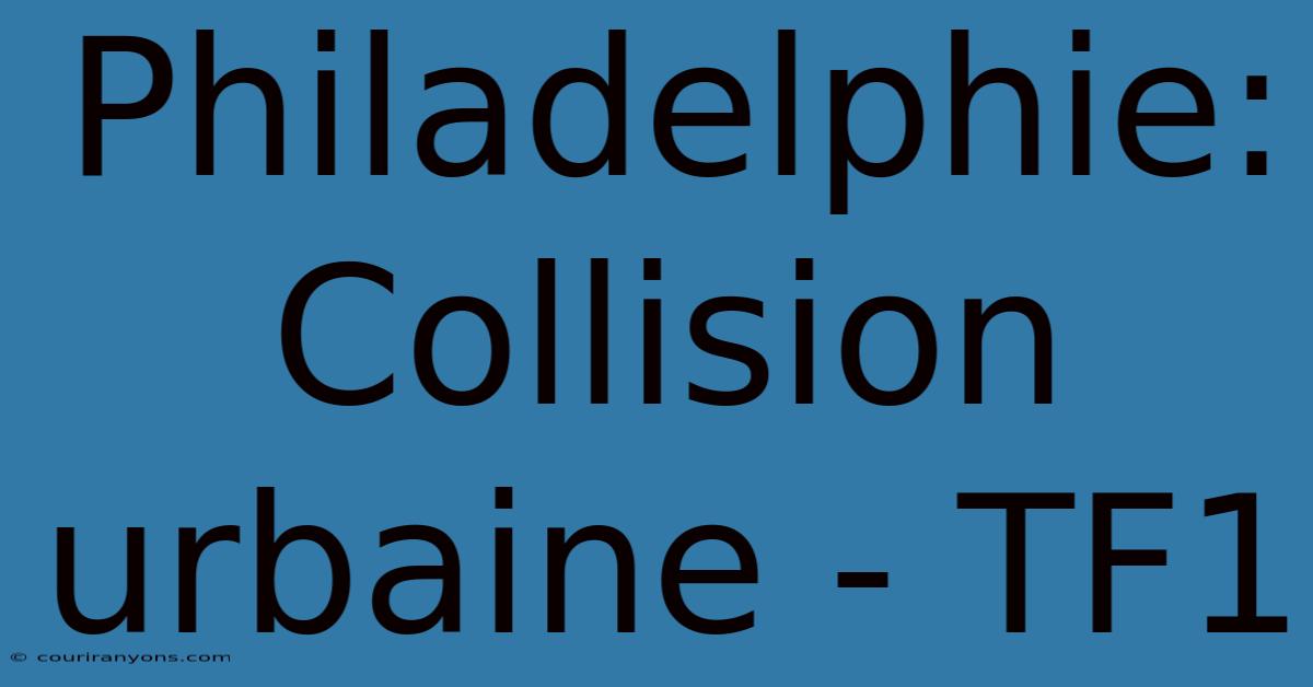 Philadelphie: Collision Urbaine - TF1