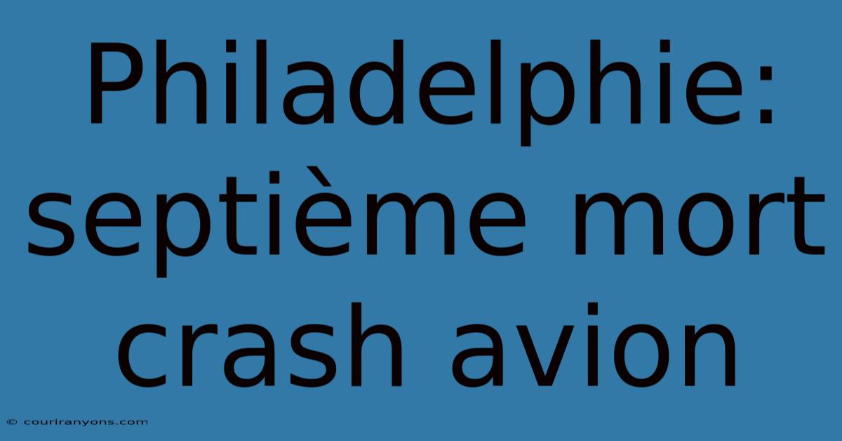 Philadelphie: Septième Mort Crash Avion