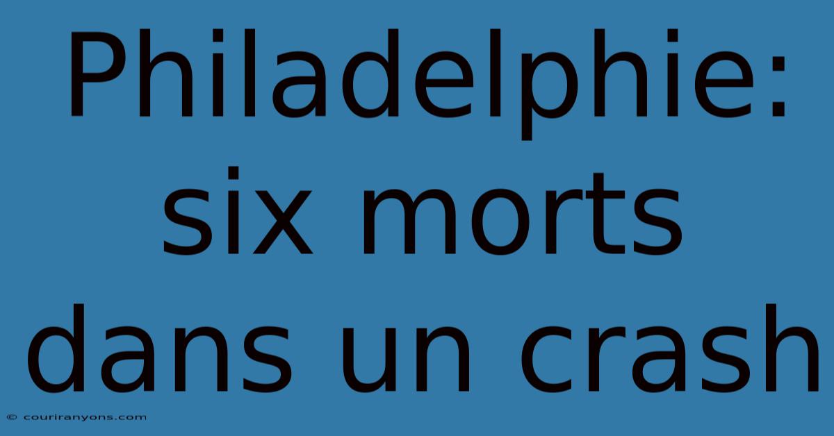 Philadelphie: Six Morts Dans Un Crash