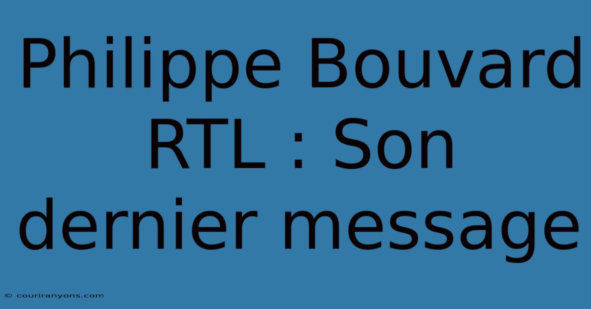 Philippe Bouvard RTL : Son Dernier Message