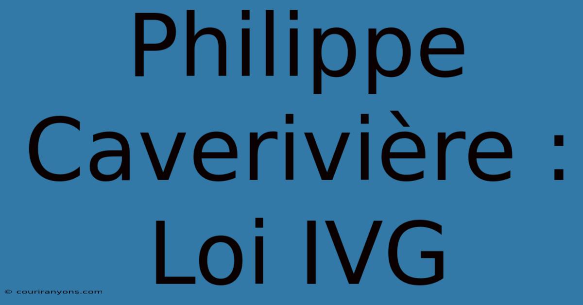 Philippe Caverivière : Loi IVG