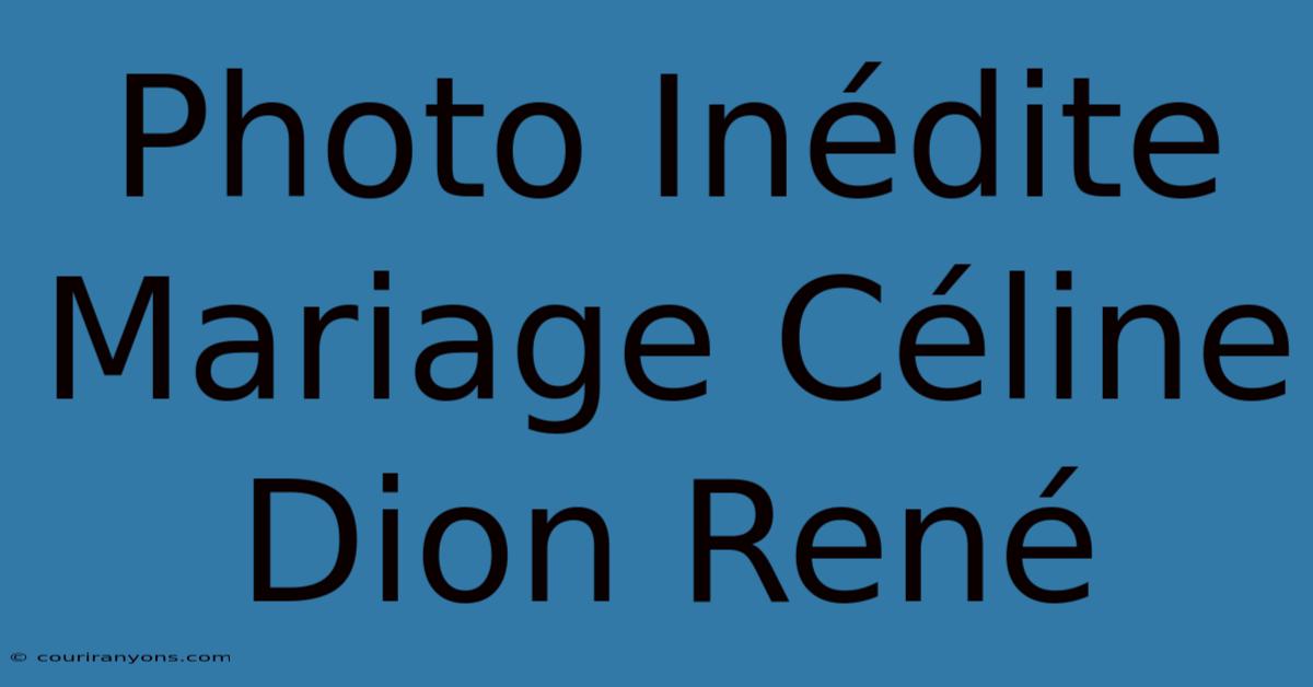 Photo Inédite Mariage Céline Dion René