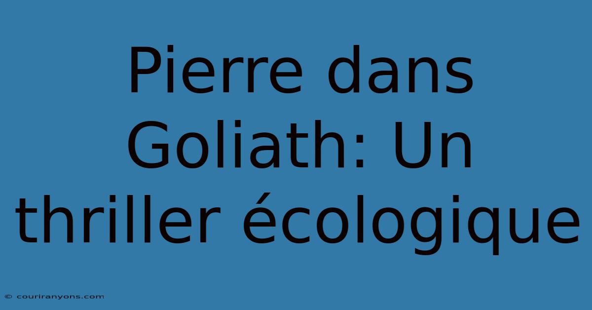 Pierre Dans Goliath: Un Thriller Écologique