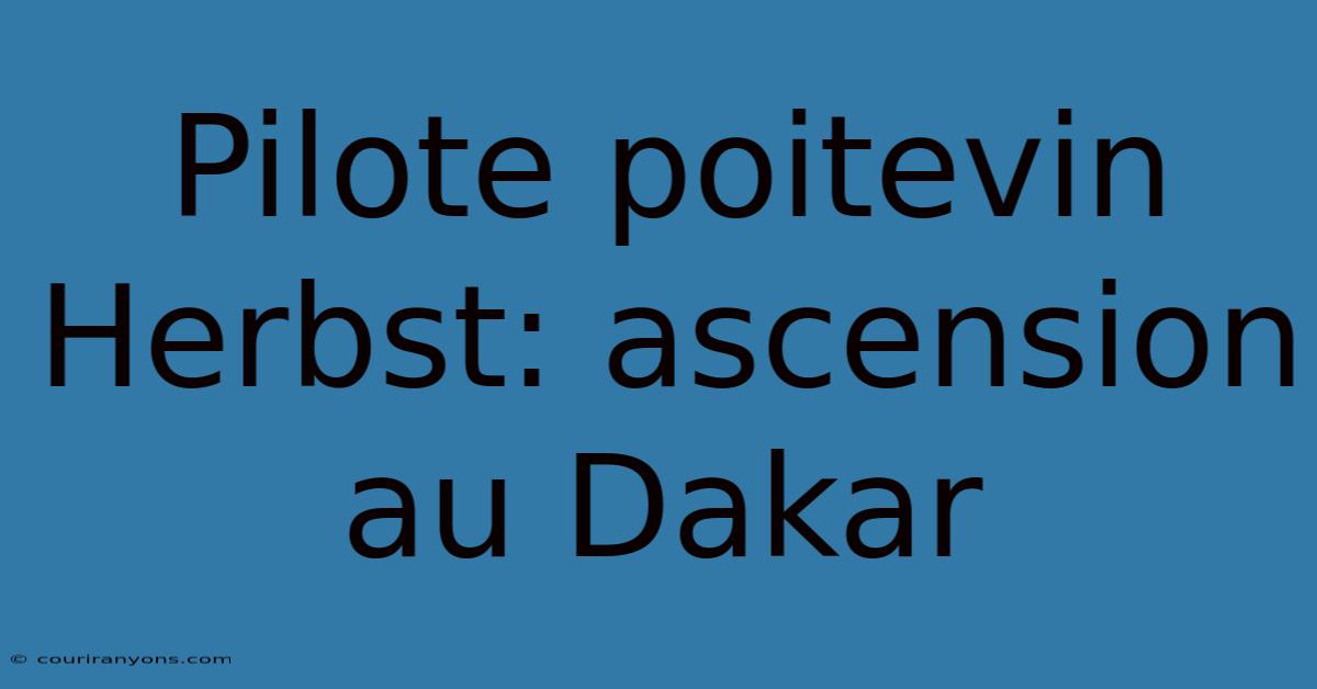 Pilote Poitevin Herbst: Ascension Au Dakar