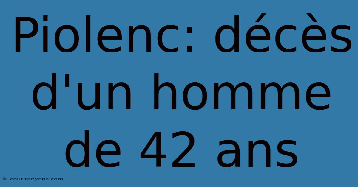 Piolenc: Décès D'un Homme De 42 Ans