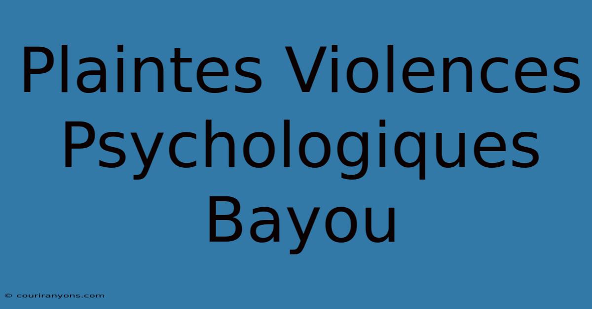 Plaintes Violences Psychologiques Bayou