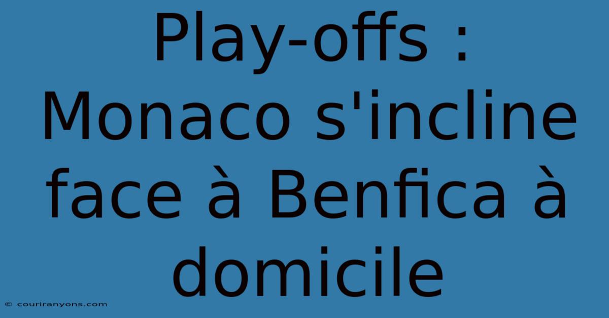 Play-offs : Monaco S'incline Face À Benfica À Domicile