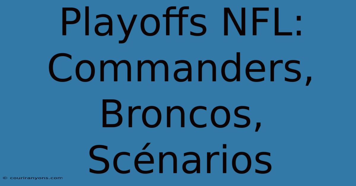 Playoffs NFL:  Commanders, Broncos, Scénarios