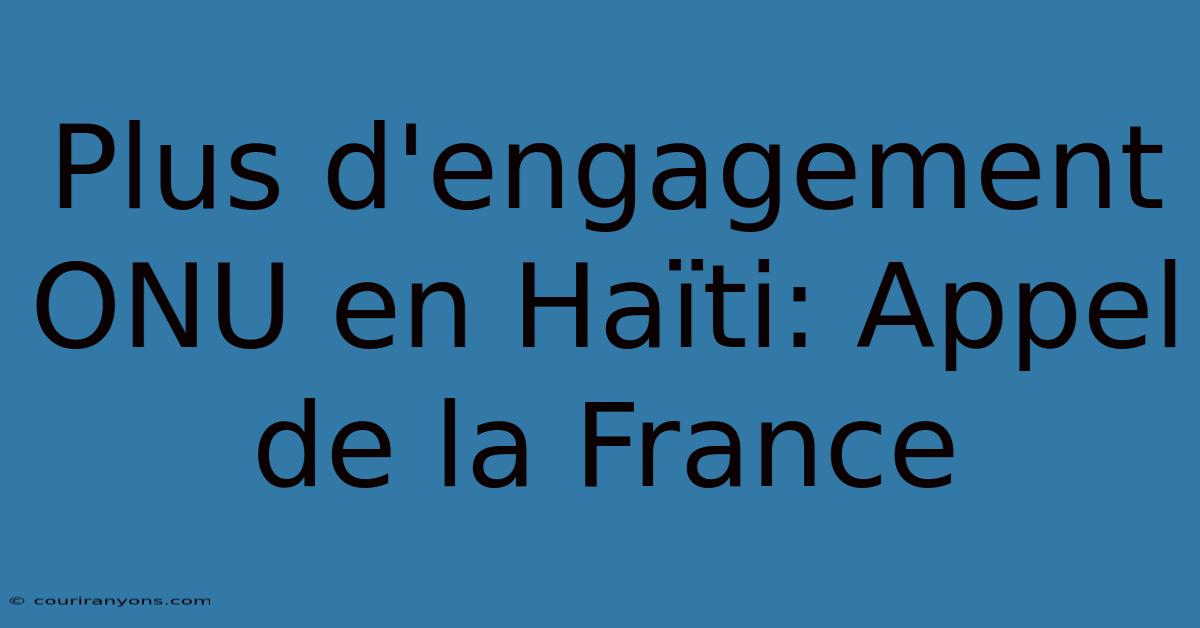 Plus D'engagement ONU En Haïti: Appel De La France