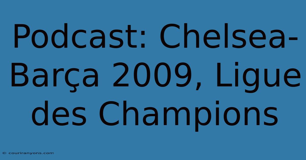 Podcast: Chelsea-Barça 2009, Ligue Des Champions