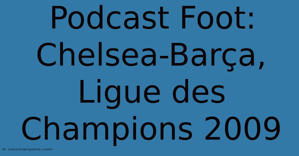 Podcast Foot: Chelsea-Barça, Ligue Des Champions 2009