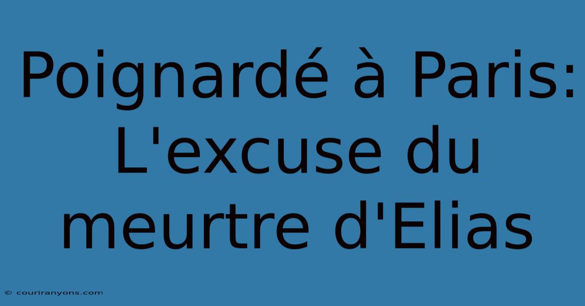 Poignardé À Paris:  L'excuse Du Meurtre D'Elias