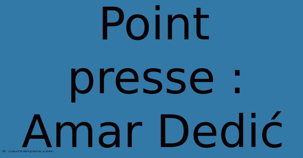 Point Presse : Amar Dedić