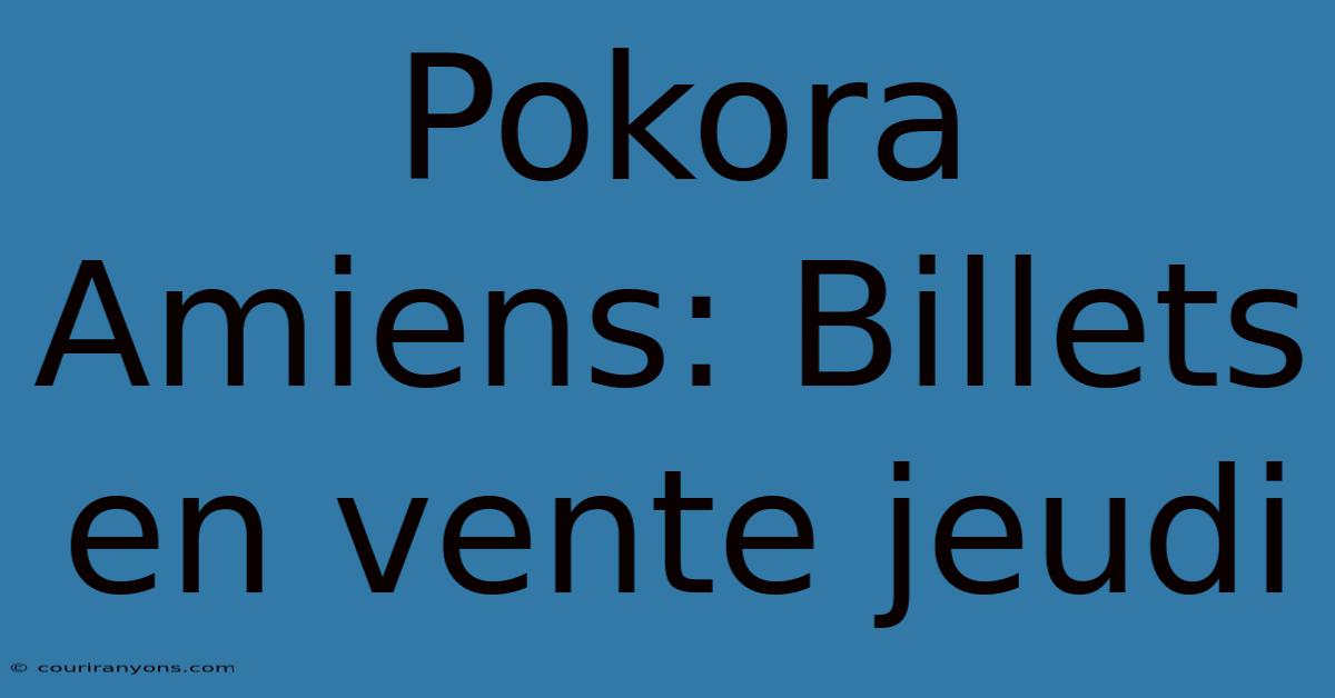 Pokora Amiens: Billets En Vente Jeudi