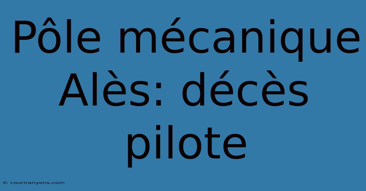 Pôle Mécanique Alès: Décès Pilote