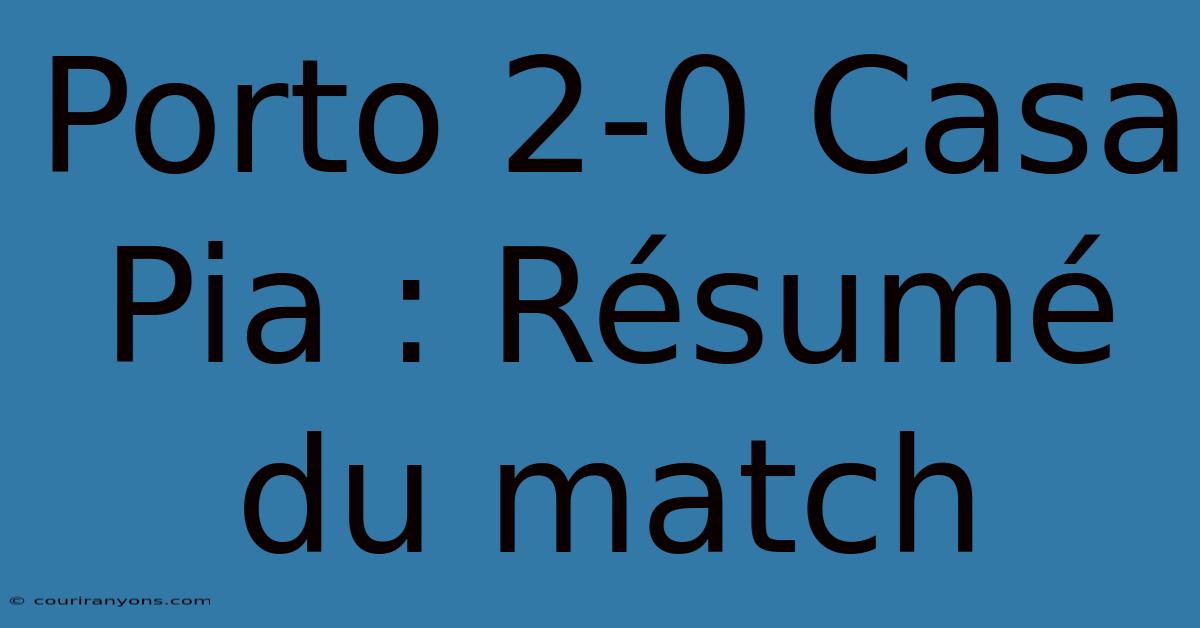 Porto 2-0 Casa Pia : Résumé Du Match