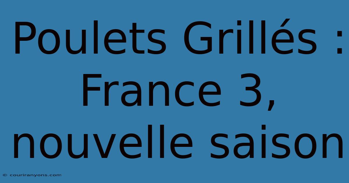 Poulets Grillés : France 3, Nouvelle Saison