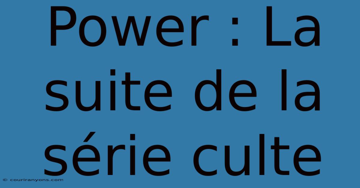 Power : La Suite De La Série Culte