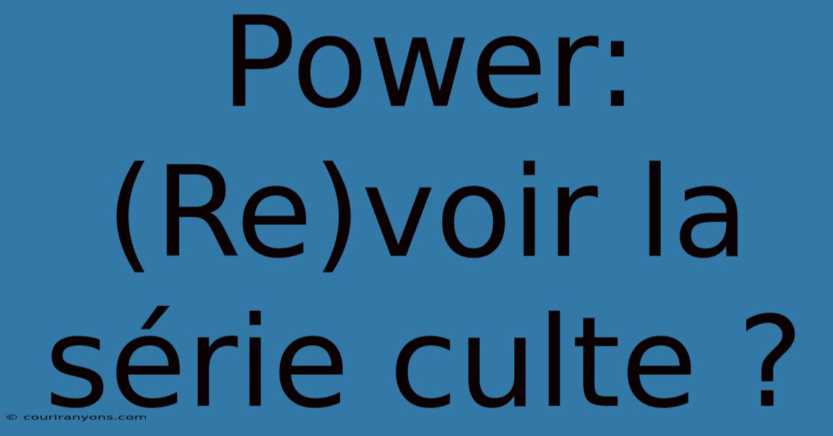 Power: (Re)voir La Série Culte ?