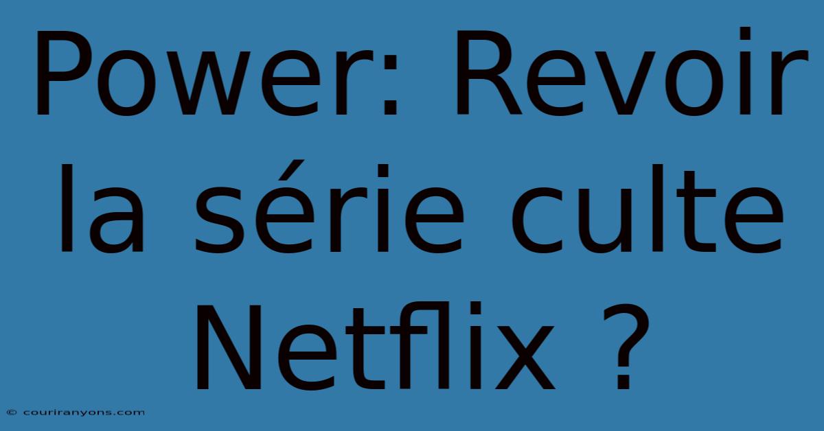 Power: Revoir La Série Culte Netflix ?